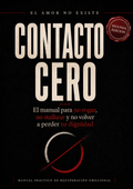 Contacto Cero: 21 Días Para Recuperar Tu Dignidad Después De Una Ruptura